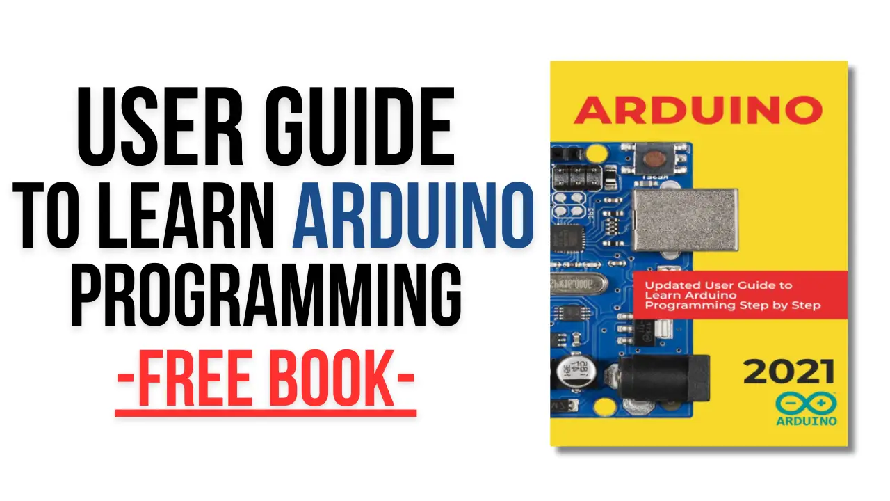 Arduino - User Guide to Learn Arduino Programming Step by Step