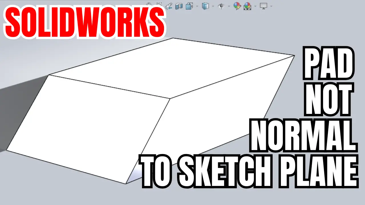 [Free SolidWorks 3D Model] – Pad Not Normal to Sketch Plane